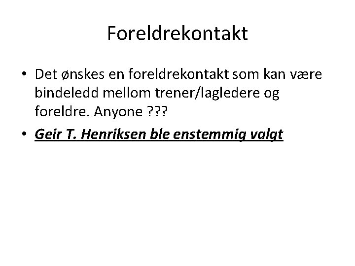 Foreldrekontakt • Det ønskes en foreldrekontakt som kan være bindeledd mellom trener/lagledere og foreldre.