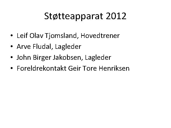 Støtteapparat 2012 • • Leif Olav Tjomsland, Hovedtrener Arve Fludal, Lagleder John Birger Jakobsen,