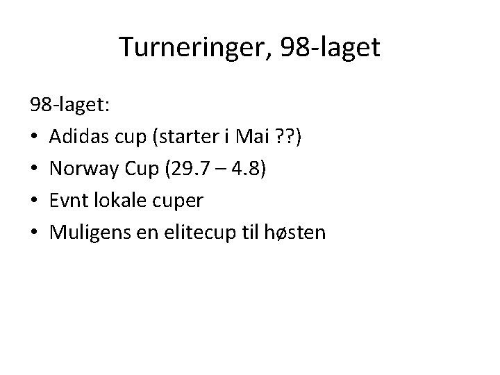 Turneringer, 98 -laget: • Adidas cup (starter i Mai ? ? ) • Norway