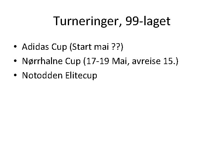 Turneringer, 99 -laget • Adidas Cup (Start mai ? ? ) • Nørrhalne Cup