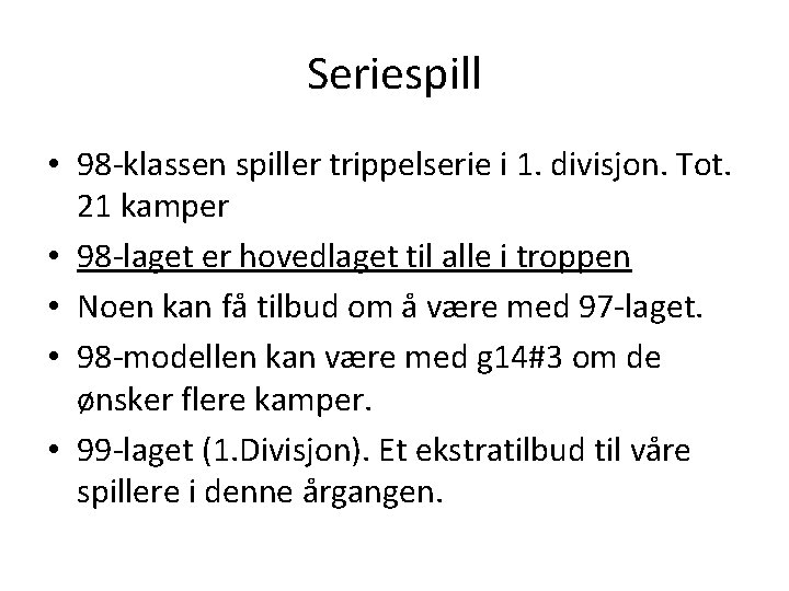 Seriespill • 98 -klassen spiller trippelserie i 1. divisjon. Tot. 21 kamper • 98