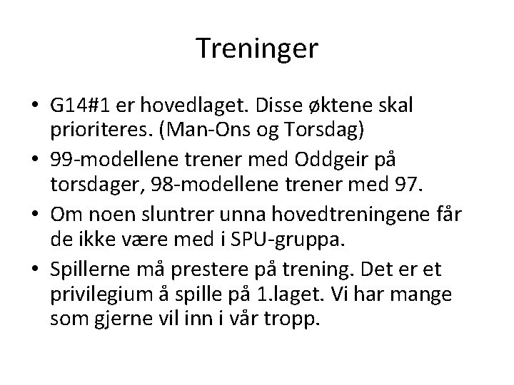 Treninger • G 14#1 er hovedlaget. Disse øktene skal prioriteres. (Man-Ons og Torsdag) •