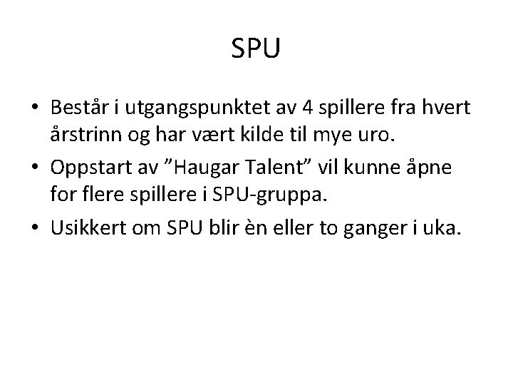 SPU • Består i utgangspunktet av 4 spillere fra hvert årstrinn og har vært