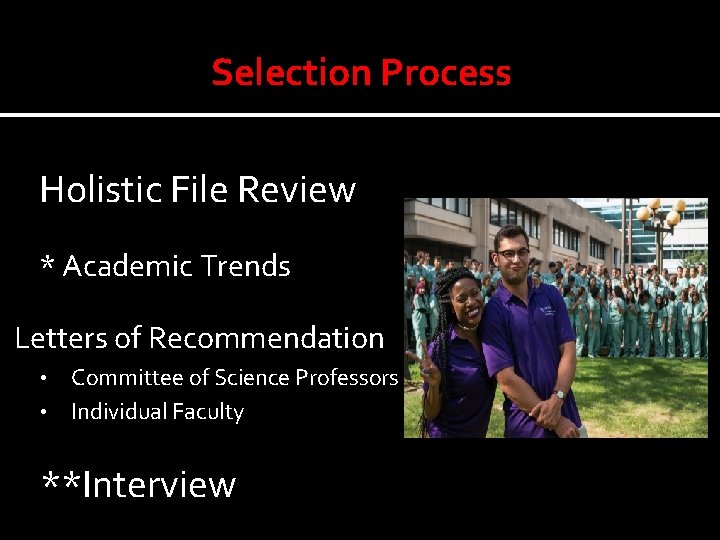 Selection Process o Holistic File Review * Academic Trends Ø Letters of Recommendation Committee