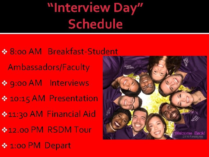 “Interview Day” Schedule v 8: 00 AM Breakfast-Student Ambassadors/Faculty v 9: 00 AM Interviews
