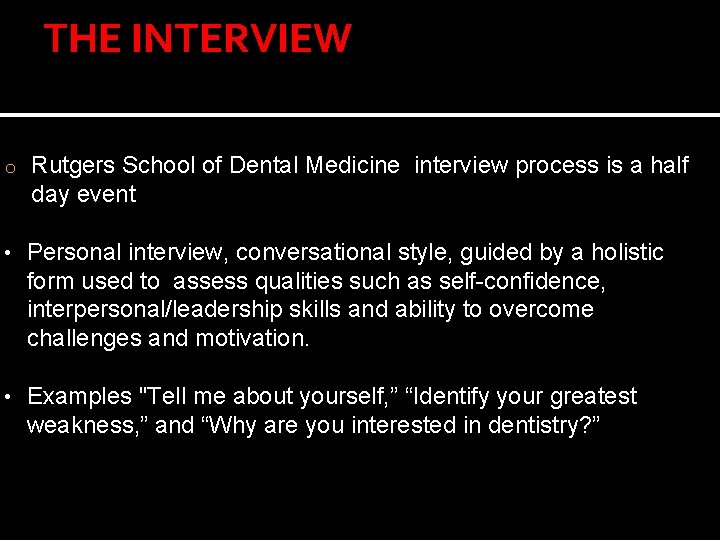 THE INTERVIEW o Rutgers School of Dental Medicine interview process is a half day