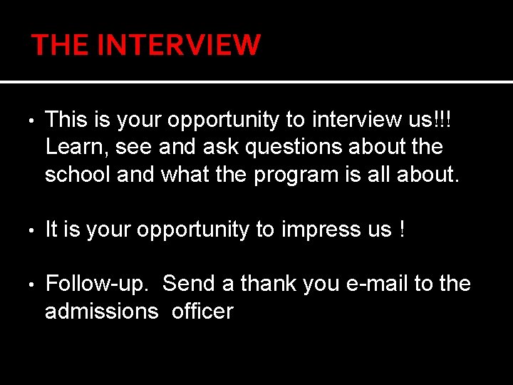 THE INTERVIEW • This is your opportunity to interview us!!! Learn, see and ask