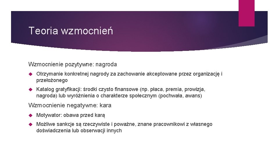 Teoria wzmocnień Wzmocnienie pozytywne: nagroda Otrzymanie konkretnej nagrody za zachowanie akceptowane przez organizację i