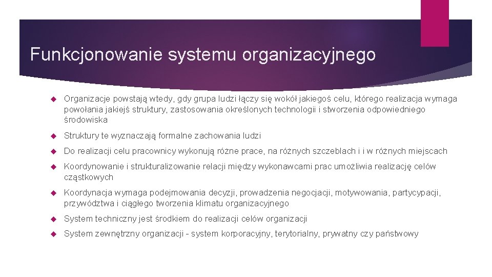 Funkcjonowanie systemu organizacyjnego Organizacje powstają wtedy, gdy grupa ludzi łączy się wokół jakiegoś celu,