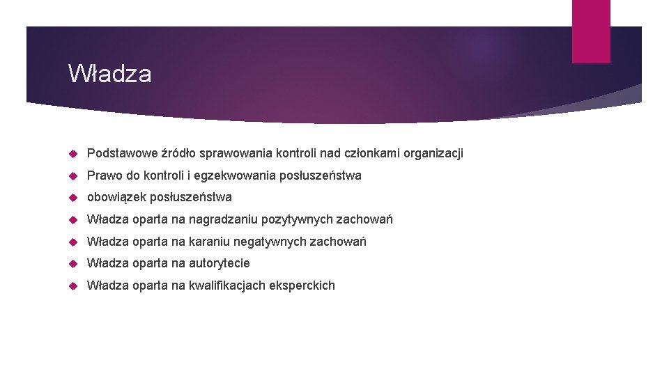 Władza Podstawowe źródło sprawowania kontroli nad członkami organizacji Prawo do kontroli i egzekwowania posłuszeństwa