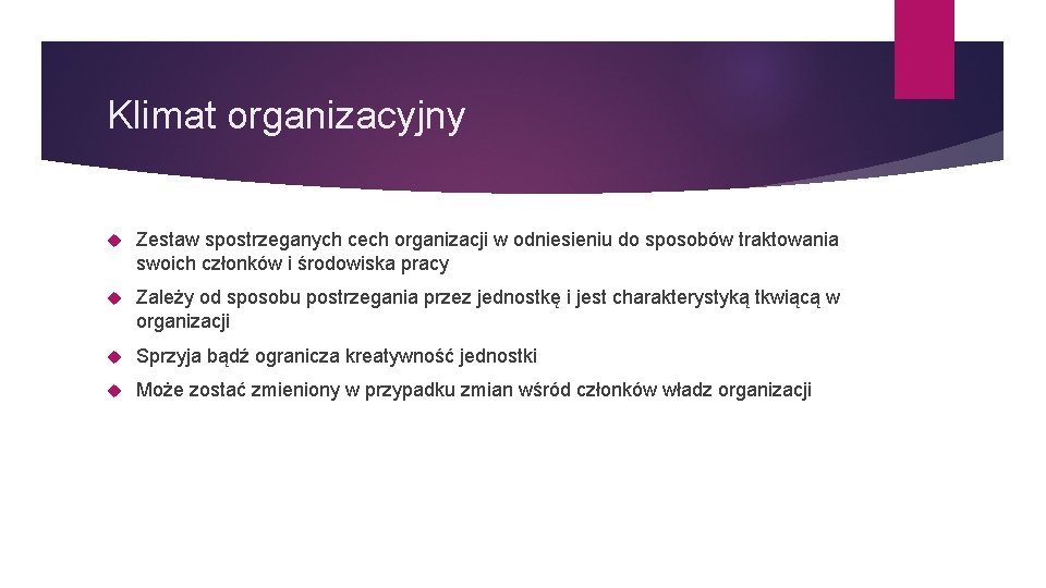 Klimat organizacyjny Zestaw spostrzeganych cech organizacji w odniesieniu do sposobów traktowania swoich członków i