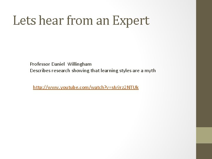 Lets hear from an Expert Professor Daniel Willingham Describes research showing that learning styles