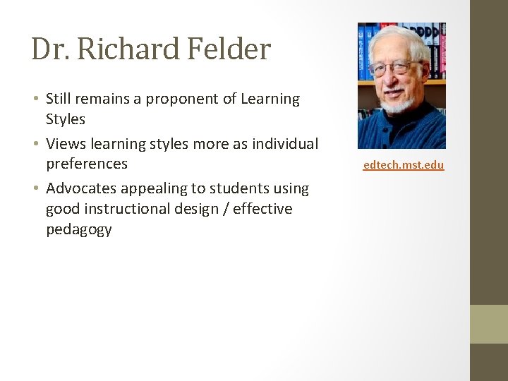Dr. Richard Felder • Still remains a proponent of Learning Styles • Views learning