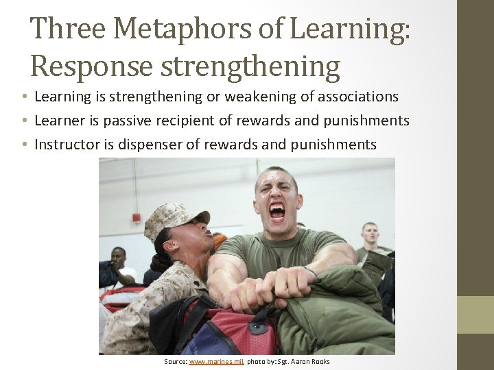 Three Metaphors of Learning: Response strengthening • Learning is strengthening or weakening of associations