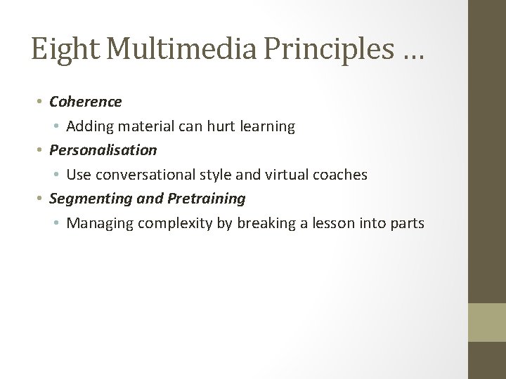 Eight Multimedia Principles … • Coherence • Adding material can hurt learning • Personalisation