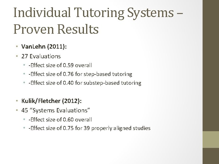 Individual Tutoring Systems – Proven Results • Van. Lehn (2011): • 27 Evaluations •