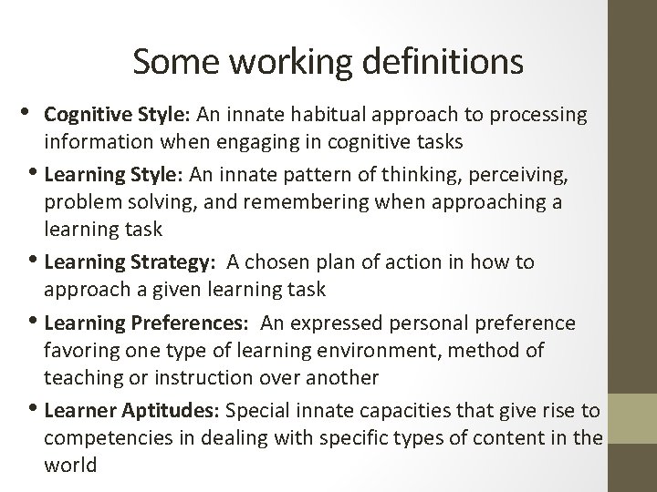 Some working definitions • Cognitive Style: An innate habitual approach to processing information when