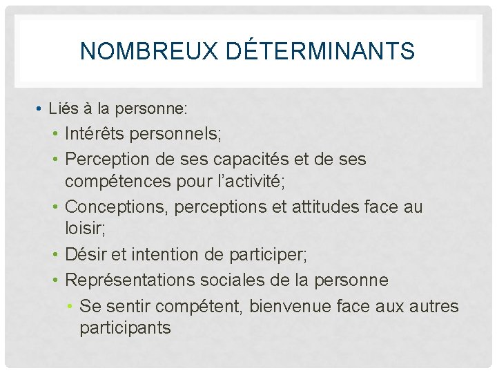 NOMBREUX DÉTERMINANTS • Liés à la personne: • Intérêts personnels; • Perception de ses