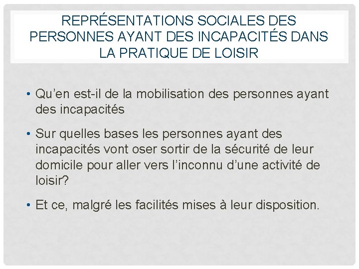 REPRÉSENTATIONS SOCIALES DES PERSONNES AYANT DES INCAPACITÉS DANS LA PRATIQUE DE LOISIR • Qu’en