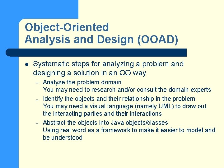 Object-Oriented Analysis and Design (OOAD) l Systematic steps for analyzing a problem and designing