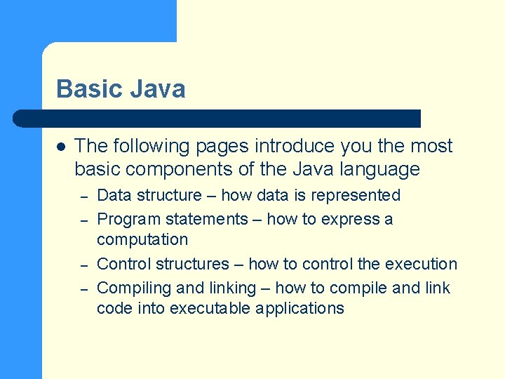 Basic Java l The following pages introduce you the most basic components of the