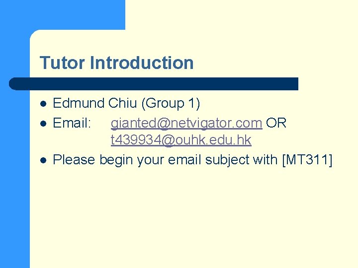 Tutor Introduction l l l Edmund Chiu (Group 1) Email: gianted@netvigator. com OR t