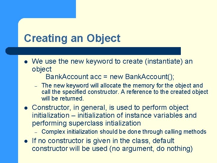 Creating an Object l We use the new keyword to create (instantiate) an object