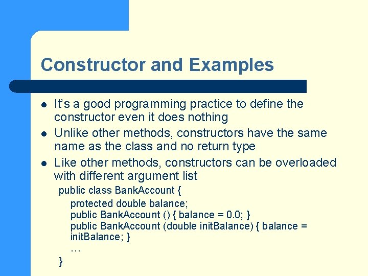 Constructor and Examples l l l It’s a good programming practice to define the