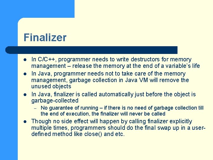 Finalizer l l l In C/C++, programmer needs to write destructors for memory management