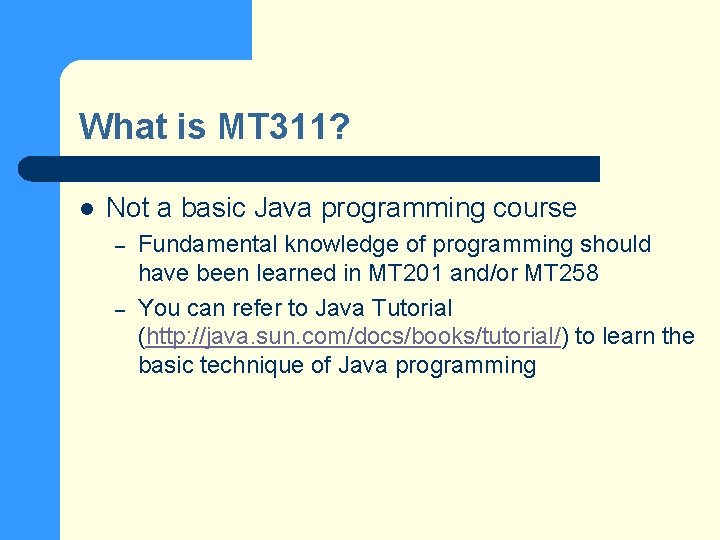 What is MT 311? l Not a basic Java programming course – – Fundamental