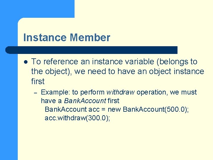 Instance Member l To reference an instance variable (belongs to the object), we need