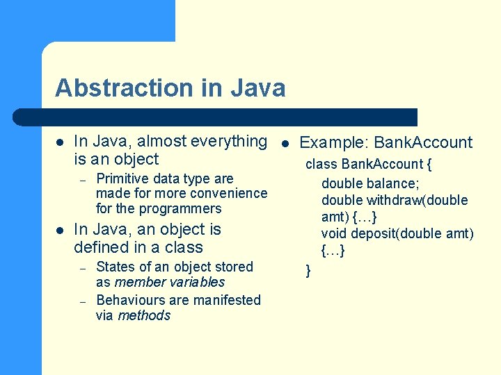 Abstraction in Java l In Java, almost everything is an object – l Primitive