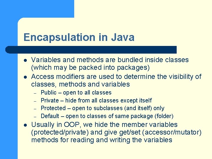 Encapsulation in Java l l Variables and methods are bundled inside classes (which may