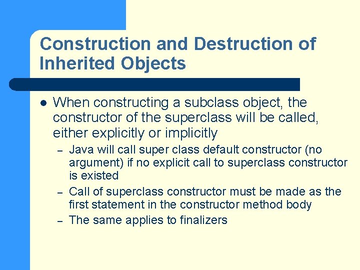 Construction and Destruction of Inherited Objects l When constructing a subclass object, the constructor