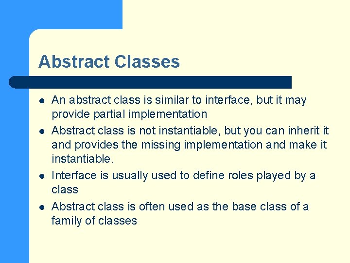 Abstract Classes l l An abstract class is similar to interface, but it may