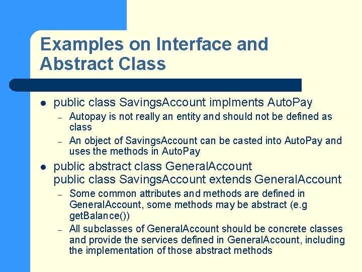 Examples on Interface and Abstract Class l public class Savings. Account implments Auto. Pay