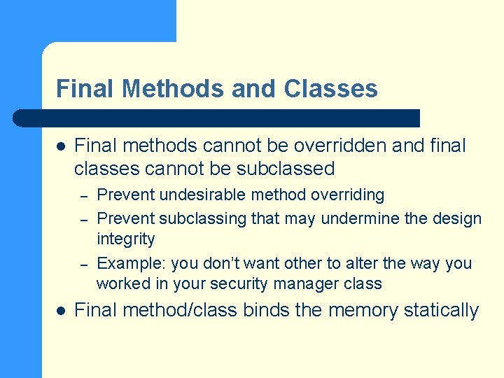 Final Methods and Classes l Final methods cannot be overridden and final classes cannot