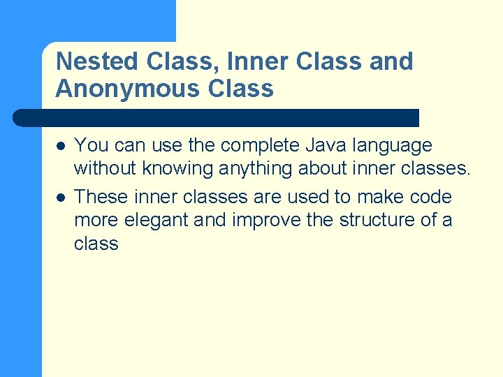 Nested Class, Inner Class and Anonymous Class l l You can use the complete