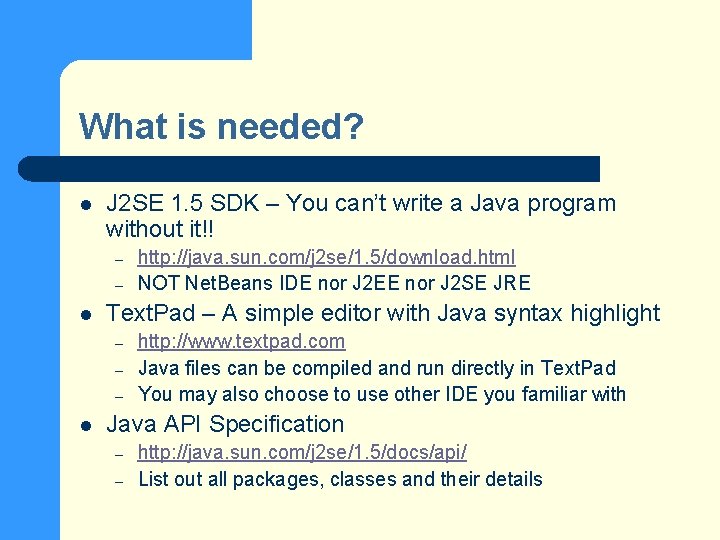 What is needed? l J 2 SE 1. 5 SDK – You can’t write