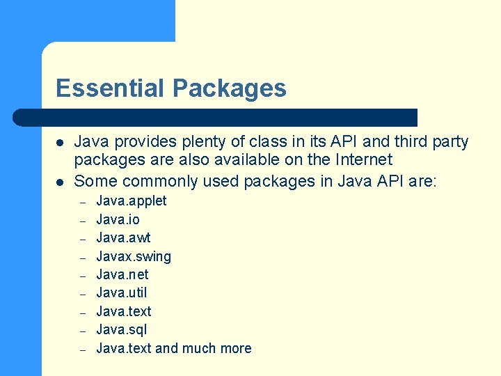 Essential Packages l l Java provides plenty of class in its API and third