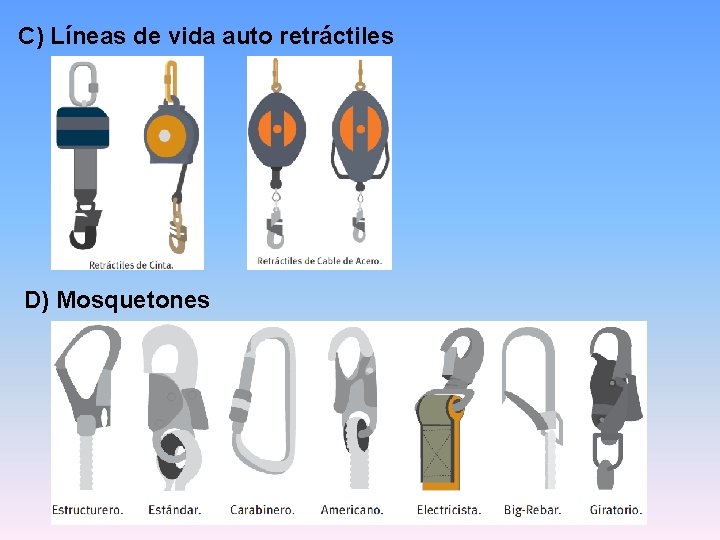 C) Líneas de vida auto retráctiles D) Mosquetones C) Líneas de vida auto retráctiles D) Mosquetones