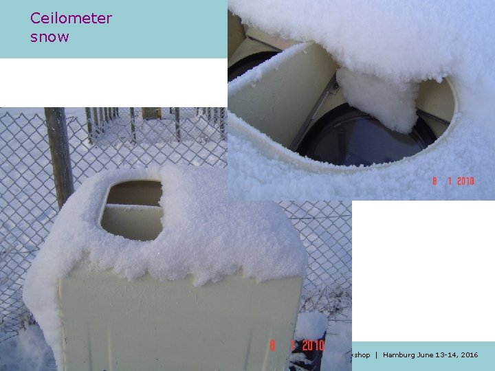 Ceilometer snow 16 MET Alliance AUTO METAR Workshop | Hamburg June 13 -14, 2016 Ceilometer snow 16 MET Alliance AUTO METAR Workshop | Hamburg June 13 -14, 2016