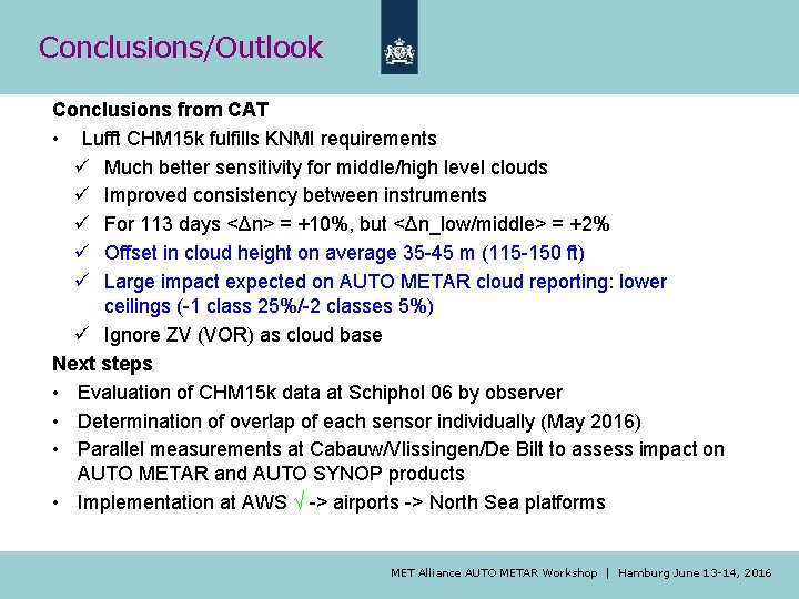 Conclusions/Outlook Conclusions from CAT • Lufft CHM 15 k fulfills KNMI requirements ü Much Conclusions/Outlook Conclusions from CAT • Lufft CHM 15 k fulfills KNMI requirements ü Much