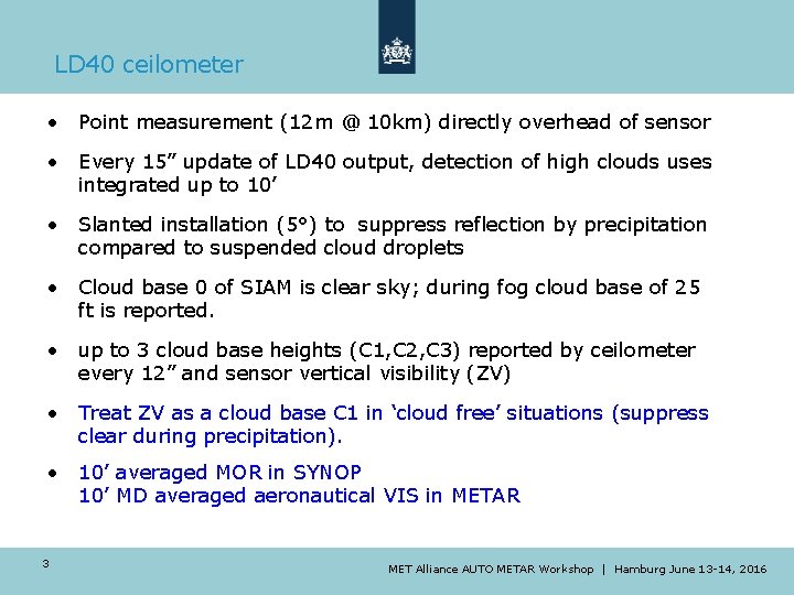 LD 40 ceilometer • Point measurement (12 m @ 10 km) directly overhead of LD 40 ceilometer • Point measurement (12 m @ 10 km) directly overhead of