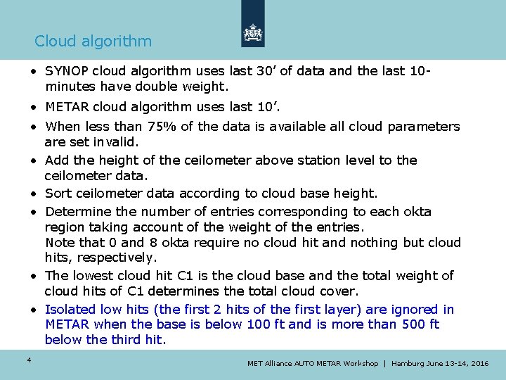 Cloud algorithm • SYNOP cloud algorithm uses last 30’ of data and the last Cloud algorithm • SYNOP cloud algorithm uses last 30’ of data and the last