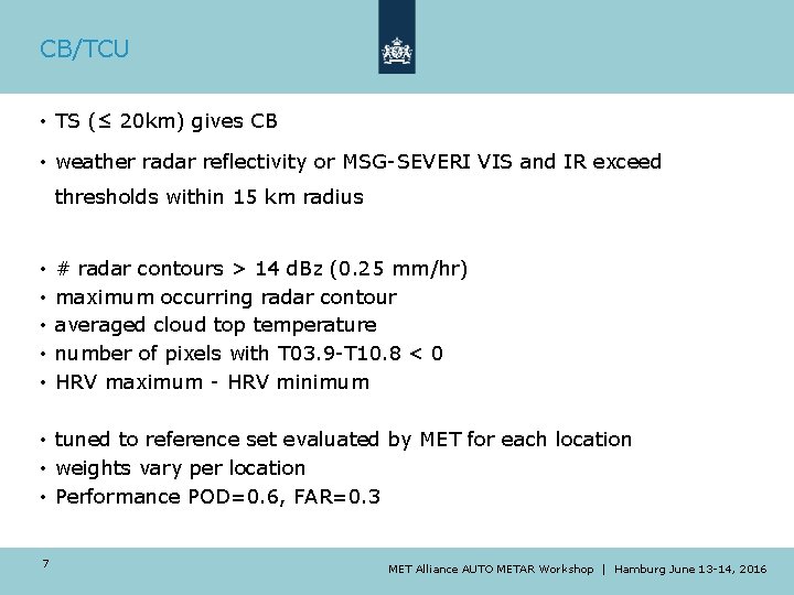 CB/TCU • TS (≤ 20 km) gives CB • weather radar reflectivity or MSG-SEVERI CB/TCU • TS (≤ 20 km) gives CB • weather radar reflectivity or MSG-SEVERI