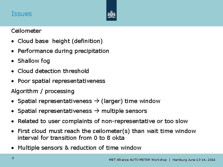 Issues Ceilometer • Cloud base height (definition) • Performance during precipitation • Shallow fog Issues Ceilometer • Cloud base height (definition) • Performance during precipitation • Shallow fog