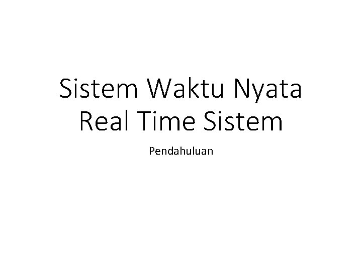 Sistem Waktu Nyata Real Time Sistem Pendahuluan 