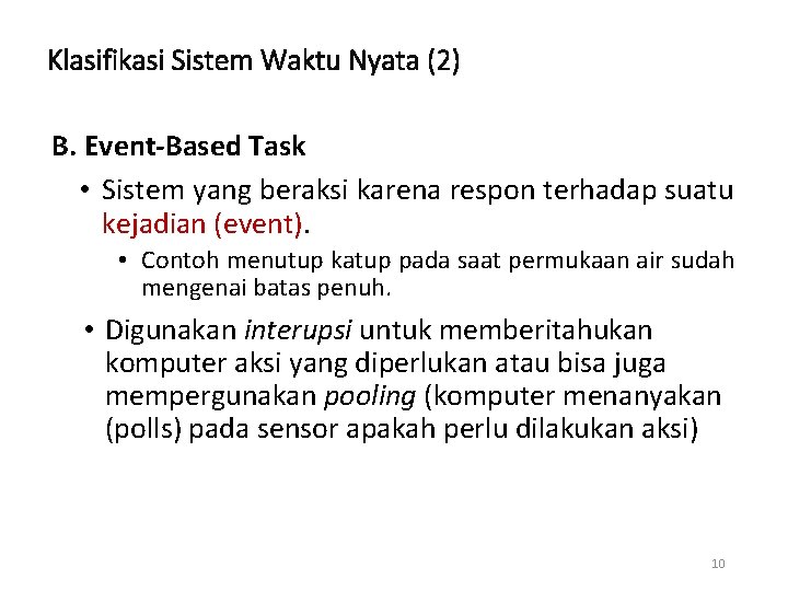Klasifikasi Sistem Waktu Nyata (2) B. Event-Based Task • Sistem yang beraksi karena Klasifikasi Sistem Waktu Nyata (2) B. Event-Based Task • Sistem yang beraksi karena