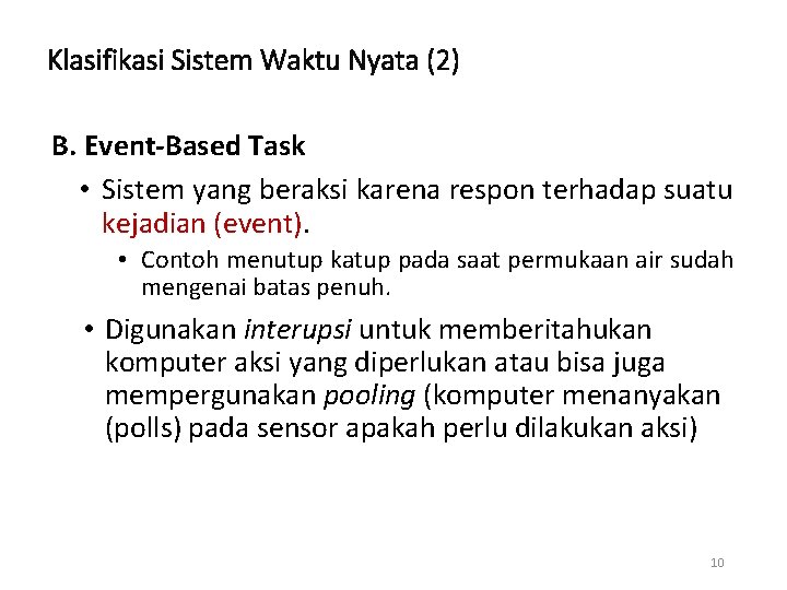  Klasifikasi Sistem Waktu Nyata (2) B. Event-Based Task • Sistem yang beraksi karena